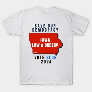 Save Our Democracy Law & Order Iowa? T-Shirt